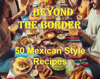 May include: A group of people gathered around a table filled with Mexican food. The table is covered in a colorful tablecloth with a striped pattern. The text "Beyond the Border 50 Mexican Style Recipes" is displayed on the table.