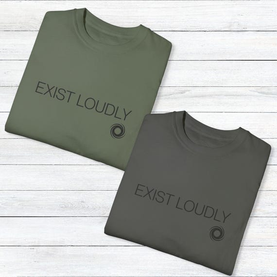 Exist Loudly T-Shirt  Comfort Colors Mental Health Tee, Minimalist Graphic T-Shirt, Gender Neutral Quote Shirt, Unisex Gift idea