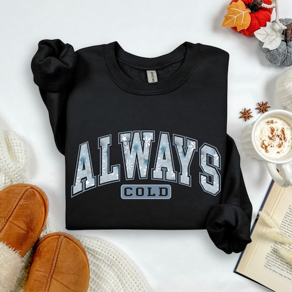 Always Cold Sweatshirt: Cozy Winter Pullover - Gildan 18000