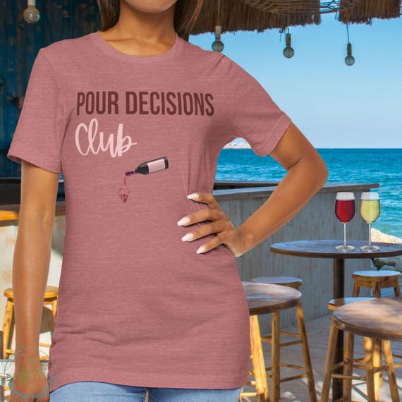 Pour Decisions Club Shirt | Funny Wine Lover T-Shirt | Girls Night Wine Tee | Wine Pun Shirt | Gift for Wine Drinkers | Bella Canvas Tee