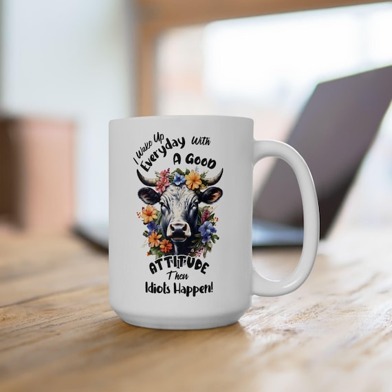 Funny Cow Mug - “I Wake Up Every Day with a Good Attitude Then Idiots Happen” - Floral Cow Coffee Cup, Farm Animal Gift for Her
