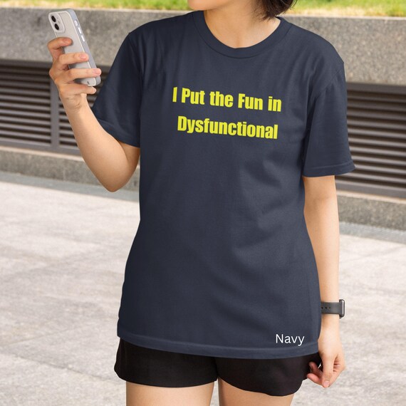 Funny Unisex Soft-style T-Shirt, "I Put the Fun in Dysfunctional" quote, Cool Tee, Humorous Shirt, Sarcastic Top, Gift for her/him