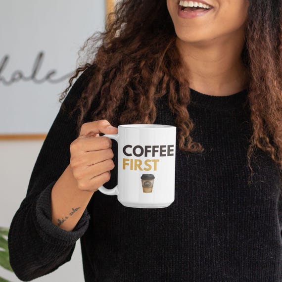 Coffee First Mug: Funny Gift for Coffee Lovers & Teachers