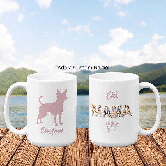 Chi Mama Mug,  Custom Dog Name,  Matching Dog Mom Shirt Gift, Chihuahua Coffee Cup