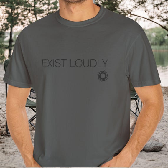Exist Loudly T-Shirt  Comfort Colors Mental Health Tee, Minimalist Graphic T-Shirt, Gender Neutral Quote Shirt, Unisex Gift idea
