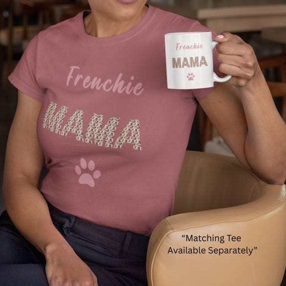 Frenchie Mama Mug,  Custom Dog Name,  Matching Dog Mom Shirt Gift,  French Bulldog Coffee Cup