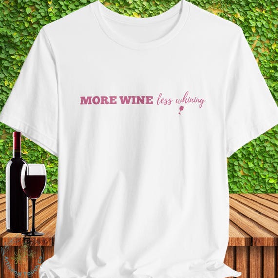 More Wine Less Whining T-Shirt | Funny Wine Lover Shirt | Bella Canvas Tee | Girls Wine Night Shirt | Wine Quote Shirt | Gift for Her
