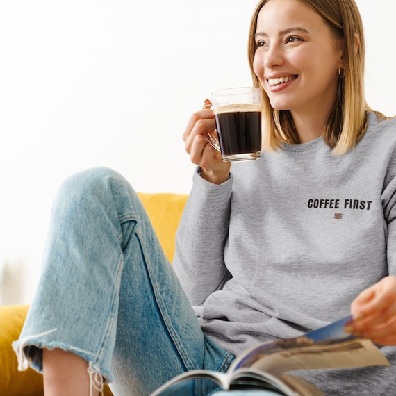 Coffee First Embroidered Sweatshirt: Cozy Minimalist Coffee Lover Gift