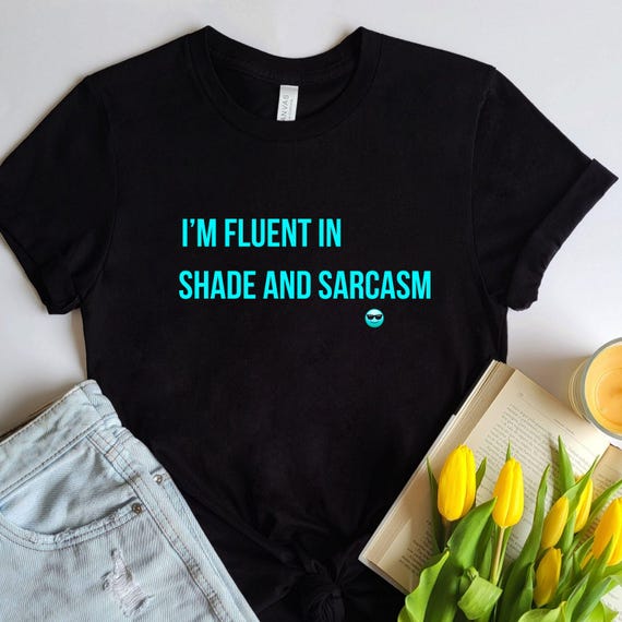 Sarcastic Statement Tee - I'm Fluent in Shade and Sarcasm | Casual Wear, Gift for Friends, Summer Vibes, Birthday Present