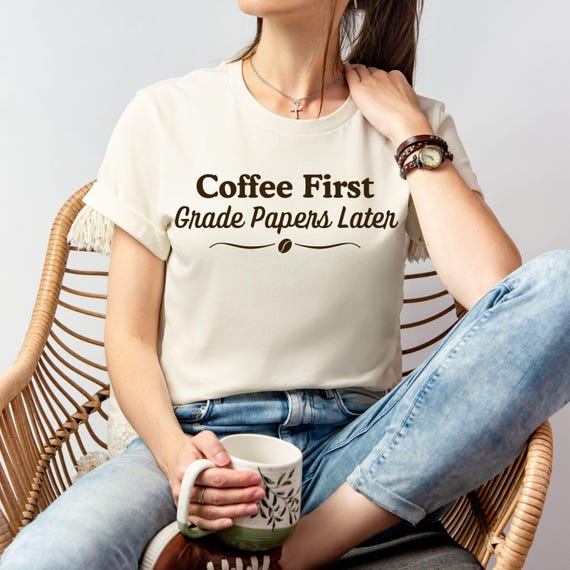 Coffee First Teacher Shirt: Funny Bella Canvas Tee, Teacher Gift