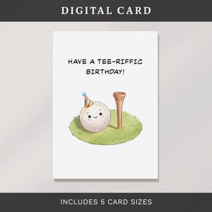 May include: A digital birthday card featuring a golf ball wearing a party hat and a golf tee on a patch of green grass. The card reads "Have a Tee-riffic Birthday!" in black text. The card includes 5 card sizes.