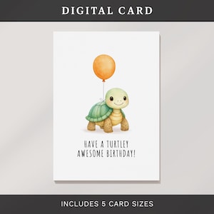 May include: Digital birthday card with a watercolour illustration of a turtle holding an orange balloon. The card says "Have a Turtley Awesome Birthday!" on a white background. Includes 5 card sizes.