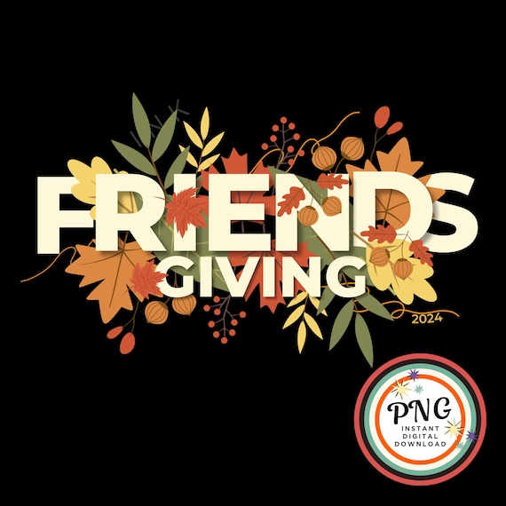 Friendsgiving 2024 PNG, Friends Thanksgiving png, Friendsgiving Invite Png, Happy Turkey Day PNG, Friendsgiving Sublimation 300 DPI Download