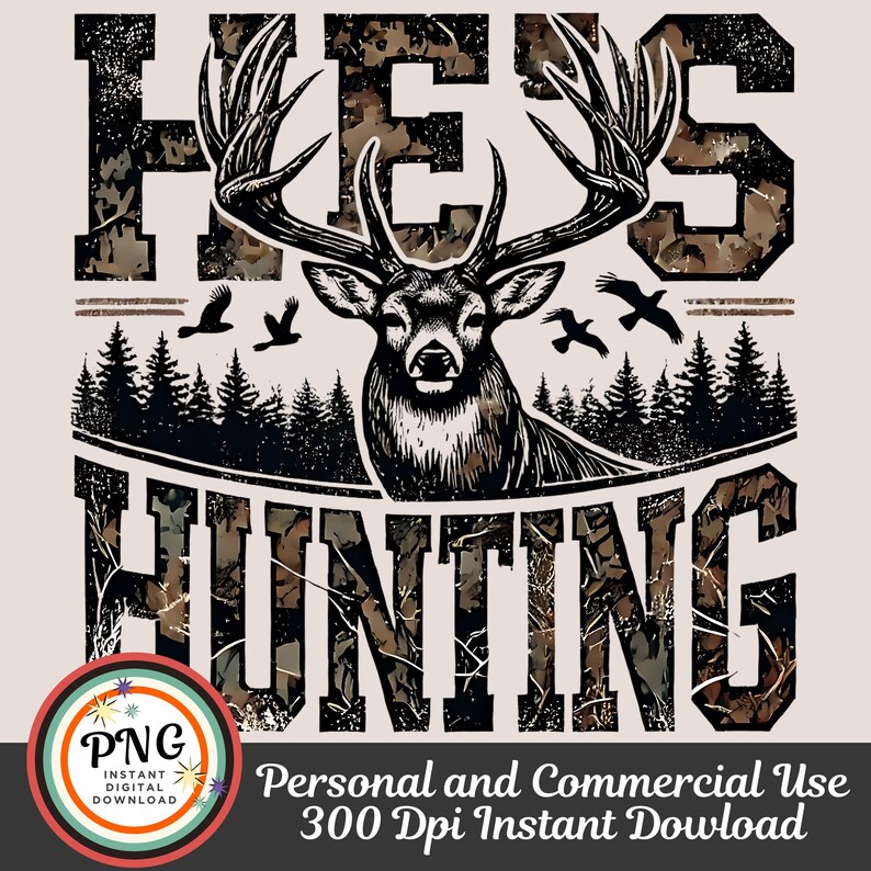 May include: A digital download of a graphic design featuring a deer with antlers in a camouflage pattern with the text "He's Hunting".