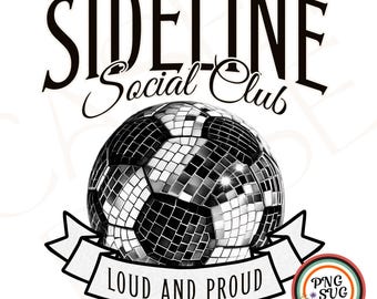 Soccer Disco Ball Png Sideline Social Club Svg, Soccer Mom Shirt Design, Sublimation Digital Download Retro Game Day Clipart 300 DPI DTF