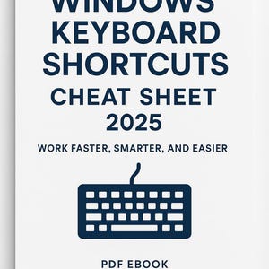 May include: A white cover with a blue title that reads "Windows Keyboard Shortcuts Cheat Sheet 2025". Below the title is the text "Work faster, smarter, and easier". A blue keyboard icon is in the center of the cover. The text "PDF Ebook" is at the bottom of the cover.