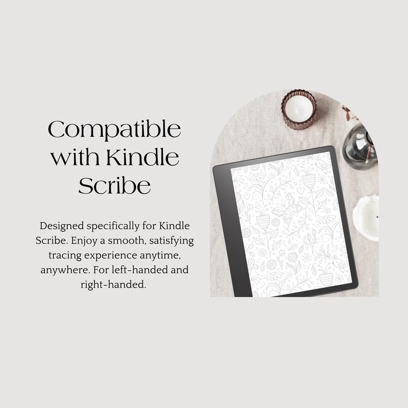 May include: A black and white Kindle Scribe e-reader with a floral pattern on the screen. The text "Compatible with Kindle Scribe" is displayed above the e-reader. The text below the e-reader reads "Designed specifically for Kindle Scribe. Enjoy a smooth, satisfying tracing experience anytime, anywhere. For left-handed and right-handed."