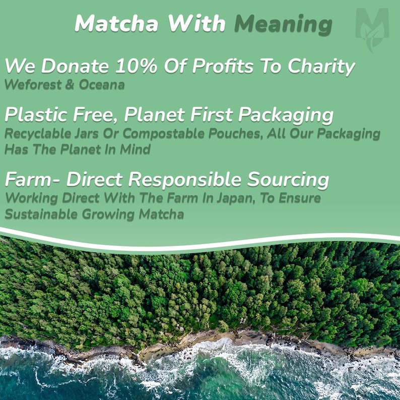 May include: A green graphic with the text "Matcha With Meaning" and details about the product's commitment to charity, sustainable packaging, and responsible sourcing. The image includes a scenic view of a forest and ocean.