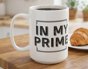 In My Prime Motivational Coffee Mug, Aging Well Birthday Gift, Empowerment Healthy Habits Tea Cup