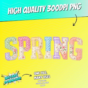 Op de afbeelding: Een kleurrijke afbeelding met het woord "SPRING" in patchwork letters. De letters zijn versierd met bloemen-, stippen- en ruitpatronen. De tekst "HIGH QUALITY 300DPI PNG" staat bovenaan. Extra tekst omvat "INSTANT DOWNLOAD" en "ONE FILE, MANY USES".