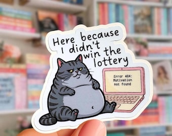 Here Because I Didn't Win The Lottery Sticker, Funny Work Cat Sticker