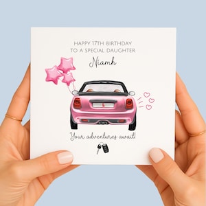 May include: A square greeting card featuring a pink convertible car with an L-plate, three pink star balloons, and a car key illustration. Text reads: HAPPY 17TH BIRTHDAY TO A SPECIAL DAUGHTER, Niamh, and Your adventures await! on a white background.