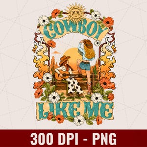May include: A graphic design featuring the text COWBOY LIKE ME with two figures in a desert landscape. One figure sits on a fence playing a guitar, while the other stands nearby. The scene is framed by orange flames, flowers, and a sun.