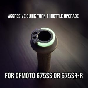 May include: An aggressive quick-turn throttle upgrade for CFMOTO 675SS or 675SR-R motorcycles. The upgrade features a black and green design with the text "AGGRESSIVE QUICK-TURN THROTTLE UPGRADE" and "FOR CFMOTO 675SS OR 675SR-R".