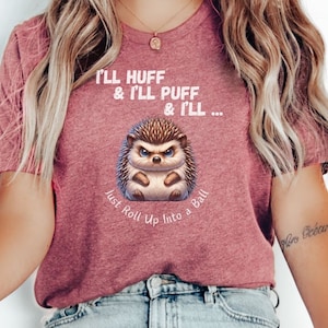 Funny Hedgehog Shirt, Hedgehog Owner Shirt, Hedgehog Gift, Cute Animal T-Shirt, Hedgehog Lover, I&#39;ll Huff & I&#39;ll Puff, Hedgehog Tee