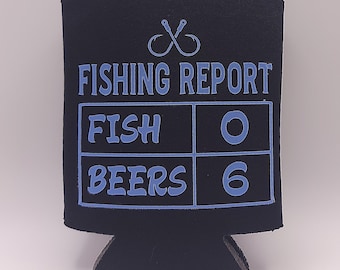 Fishing Report Can Insulator  “Fishing Report Fish 0, Beers 6"  Funny Gift for Fishermen, Dad, or Outdoorsman – Drink Sleeve