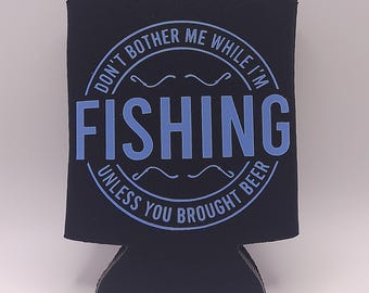 Funny Fishing Can Insulator – “Don’t Bother Me Unless You Brought Beer” – Gift for Dad, Fisherman, Outdoorsman