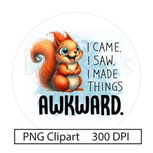 Ich kam, ich sah, ich machte Dinge Unbeholfen PNG lustige Sublimation Design Lustiges Eichhörnchen Zitat Silly Humorvolle Sublimationsbecher Becher