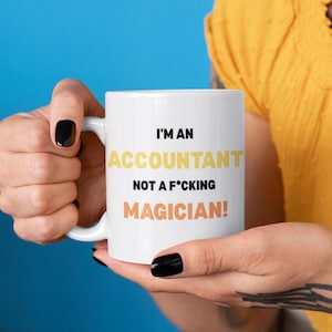 Funny Accountant Mug - I&#39;m an Accountant Not a F*cking Magician! Gift for Accountants Lovers, Office Humor, Coffee Mug, Funny Gift, Work Mug