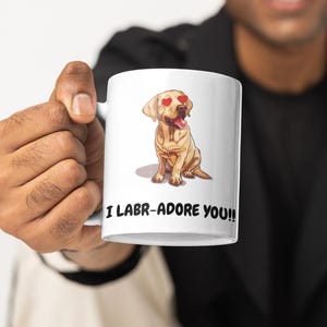 I LABR-ADORE YOU!! Mug. Funny mug, comedy mug for you friends that love Labradors. Gift idea, for friends family and loved ones.