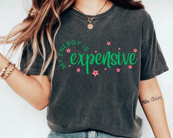 My Energy Is Expensive PNG: Sassy Women's Shirt Design (Digital Download)