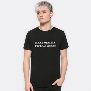 Make Orwell Fiction Again T-Shirt, Men&#39;s Women&#39;s Sizes (RWL-77544)