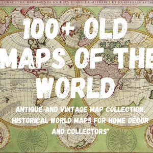 100+ Old Maps Of The World | Antique and Vintage Map Collection | Historical World Maps for Home Décor and Collectors