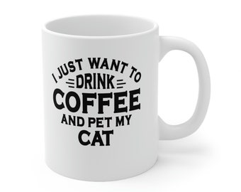 I just want to drink coffee and pet my cat, Cat Lover Mug, Cat Mom Gift, Gift for Cat Mom, Gift for Cat Lover, Cat Cup, Cat Coffee Cup