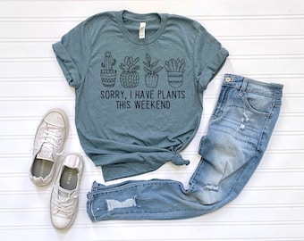 Désolé, j’ai des plantes ce week-end, Funny Plant Shirt, Gift for Plant Lover, Plant Lady Tee, Garden Shirt, Plant Mom Gift