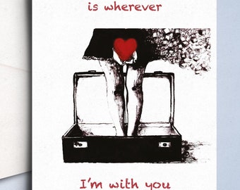 Home is Wherever I'm with You - Quirky Romantic Card Valentine's Day Card Anniversary Gift Cute Valentines Handmade | For Him | For Her