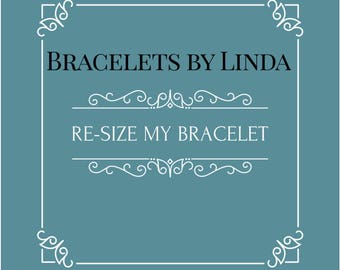 Bracelets by Linda Bracelet Resizing Add-on, Bracelet Resizing, Bracelet Re-sizing, Custom Bracelet Resizing, Oops, I Ordered the Wrong Size