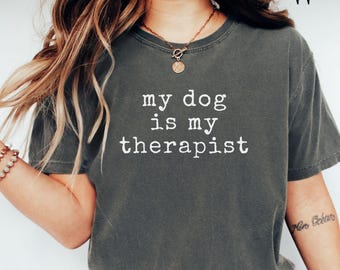 Comfort Colors My Dog Is My Therapist Shirt Distressed Dog Lover Tee Mental Health T-Shirt Funny Pet Owner Shirt Dog Mom Dog Shirt