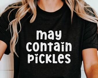 May Contain Pickles Shirt Funny Food T-Shirt for Pickle Lovers Quirky Tee Cute Graphic Top Gift for Pickle Lovers Foodies Dill Humor Shirt