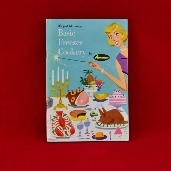 It's Just Like Magic Basic Freezer Cookery By Amana Refrigeration - Vintage Recipe Book c. 1959 - Illustrated - Menus – Advertising Booklet