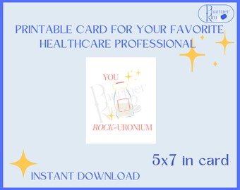 May include: Printable card with a light blue background and gold stars. The card features a cartoon illustration of a bottle with the text "You Rock-Uronium". The card is 5x7 inches.