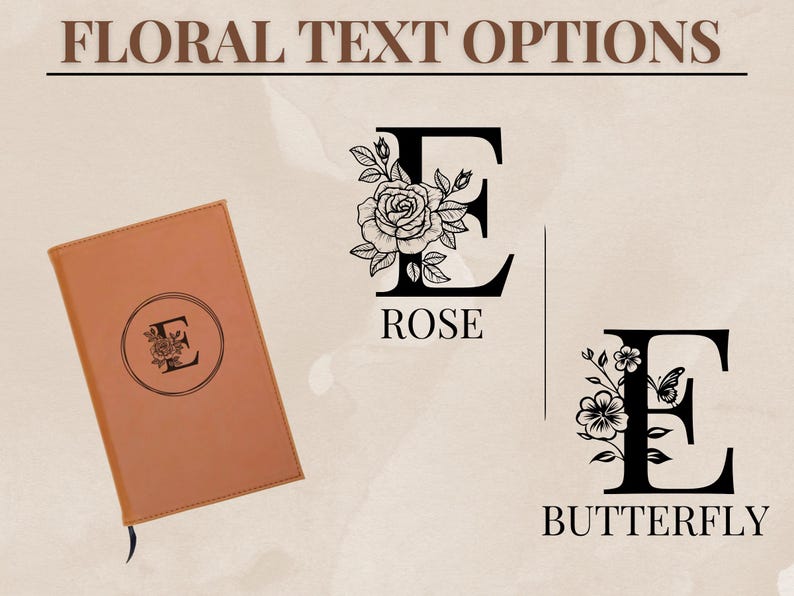 May include: A tan leather journal with a floral letter design. The journal has a black ribbon bookmark. The image also shows floral letter designs with the words "ROSE" and "BUTTERFLY". The text "FLORAL TEXT OPTIONS" is at the top.