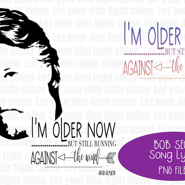 Bob Seger Against The Wind Song Quote Lyrics Music PNG SVG JPG Cricut Cutting Machine Word Art Overlays Cut File