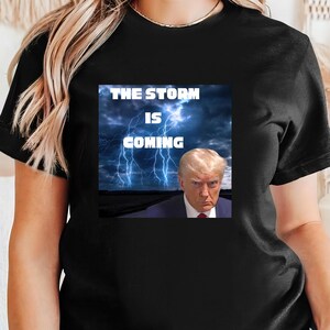 Trump Shirt The Storm Is Coming Trump Shirt Trump T-Shirt Trump Supporter Tee Trump Make America Great Again Tee Trump MAGA Pro Trump Shirt