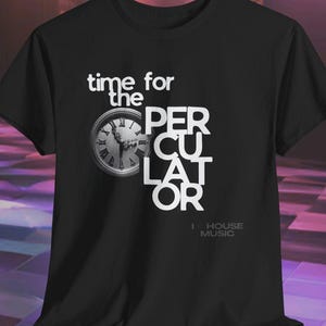 Time for the Perculator - Camiseta unisex de música house, regalo de DJ, ropa para festivales de música, ropa de picnic, estilo clásico.