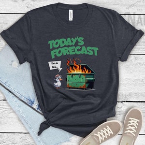 Today&#39;s Forecast Dumpster Fire Shirt, Funny Quote Shirt, Dumpster Fire Shirt, Gift For Coworker, Office Gift, Funny Meteorologist Shirt
